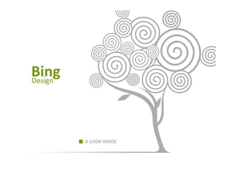 Bing
Design




         A LOOK INSIDE
 