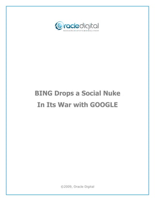 BING Drops a Social Nuke
In Its War with GOOGLE




       ©2009, Oracle Digital
 