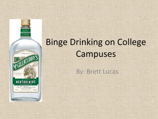 Binge   Drinking  on  College   Campuses By: Brett Lucas 