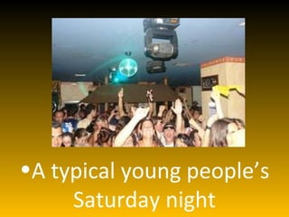 A typical young people’s Saturday night