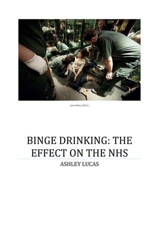 Lynn Hilton, (2011).

BINGE DRINKING: THE
EFFECT ON THE NHS
ASHLEY LUCAS

 