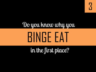 3
BINGE EAT
 