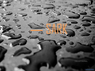 ― SARK
FLICKR: MYSANTROPIA
 