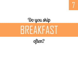 7
BREAKFAST
 
