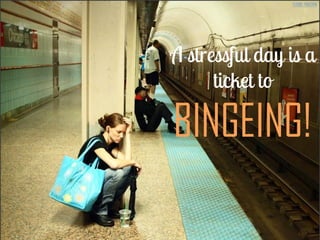 BINGEING!
FLICKR: THEEERIN
 