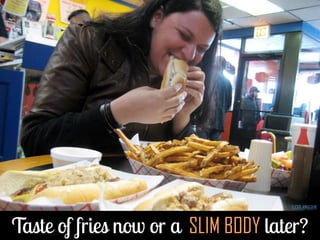 SLIM BODY
FLICKR: ANKATANK
 