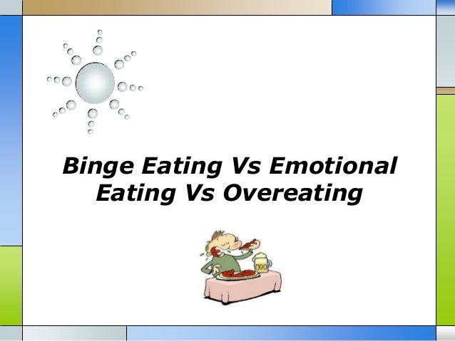 Binge Eating Vs Emotional Eating Vs Overeating
