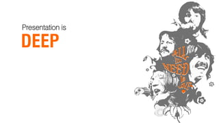 Presentation is

DEEP
 