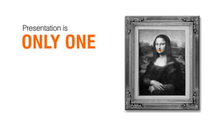 Presentation is

ONLY ONE
 