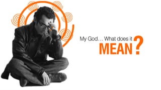 ?
My God… What does it

       MEAN
 