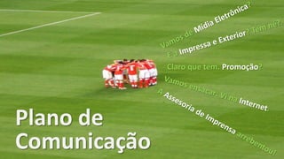 Claro que tem. Promoção?




Plano de
Comunicação
 