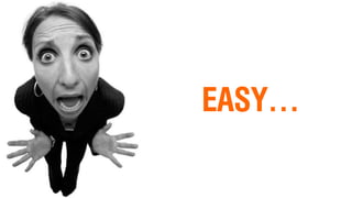 EASY…
 