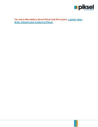 © 2013. Piksel. All Rights Reserved. Page 15of 15
For more information about Piksel and this report, contact Alan
Wolk, Global Lead Analyst at Piksel.
 