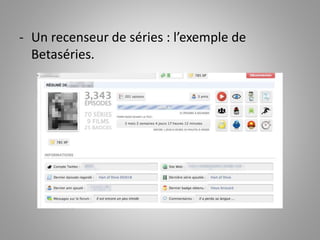 - Un recenseur de séries : l’exemple de 
Betaséries. 
 