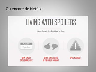 Ou encore de Netflix : 
 
