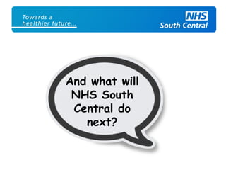 And what will
NHS South
Central do
next?
 