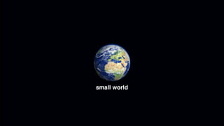 small world
 