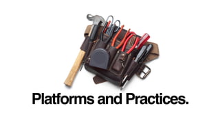 Platforms and Practices.
 