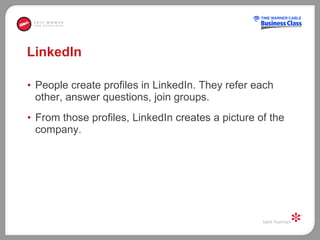 LinkedIn  People create profiles in LinkedIn. They refer each other, answer questions, join groups.  From those profiles, LinkedIn creates a picture of the company. 