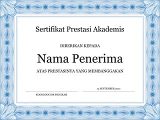 Sertifikat Prestasi Akademis
DIBERIKAN KEPADA
Nama Penerima
ATAS PRESTASINYA YANG MEMBANGGAKAN
KOORDINATOR PROGRAM
15 SEPTEMBER 2021
 