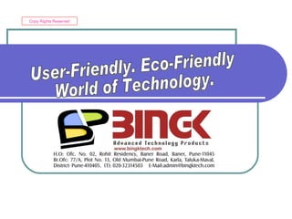 User-Friendly. Eco-Friendly  World of Technology. Copy Rights Reserved 
