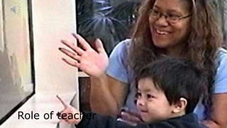 Role of teacher
 