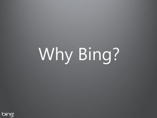 Why Bing?
 