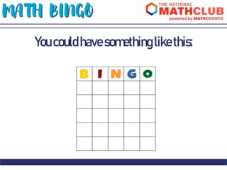 MATH BINGO
Youcouldhavesomethinglikethis:
 