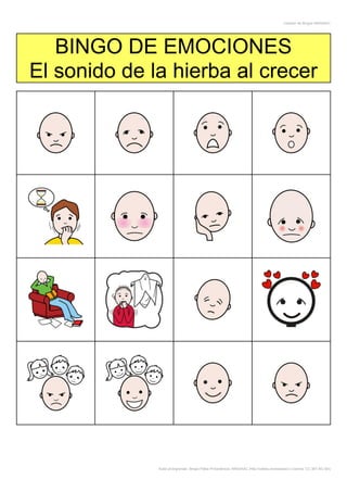Creador de Bingos ARASAAC
Autor pictogramas: Sergio Palao Procedencia: ARASAAC (http://catedu.es/arasaac/) Licencia: CC (BY-NC-SA)
BINGO DE EMOCIONES
El sonido de la hierba al crecer
 