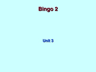 Bingo 2




     Unit 3




        
 