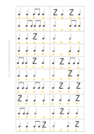 q q q qq       Z   q       Z       q
                                   q q qq q q     h           q qq

                                   q q    Z   q   h       h
CÈL·LULES RÍTMIQUES PEL MESTRE/A




                                   q q q      q   h       q       q
                                   q qq   Z   q   q   Z   q qq
                                   q q h          h       Z       q
                                   q qq q qq      q   Z   q       Z
                                   Z   q q    q   q q     q       Z
                                   q qq h         q   Z   q       q

                                   q q q q    Z   h       q       Z
 