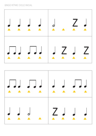 BINGO RÍTMIC CICLE INICIAL




  q q q                      q   h       Z   q


  q qq q qq                      q   Z   q   Z


  q qq q q q                     q q q qq


  q q h                          Z   q q     q
 
