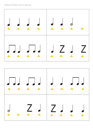 BINGO RÍTMIC CICLE INICIAL




  q q q                      q   q q h


  q qq q qq                      q   Z   q   Z


  q qq q q q                     q q q qq


  h                  Z       q   Z   q q     q
 