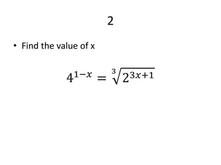 2
• Find the value of x
41−𝑥 =
3
23𝑥+1
 