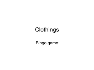 Clothings
Bingo game
 