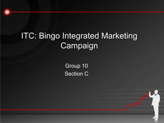 ITC: Bingo Integrated Marketing
          Campaign

           Group 10
           Section C
 