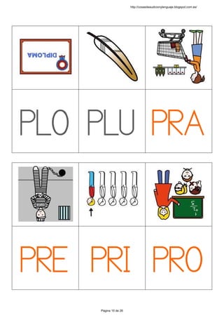  
 
 
 
 
 
 
 
PLO
 
 
PLU
 
 
PRA
 
 
 
 
 
 
 
 
 
PRE
 
 
PRI
 
 
PRO
 
 
http://cosasdeaudicionylenguaje.blogspot.com.es/
Página 10 de 26
 