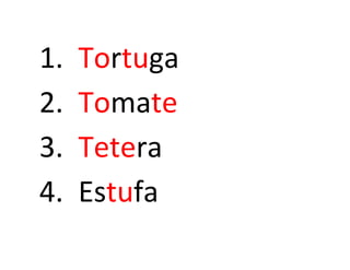 1. Tortuga
2. Tomate
3. Tetera
4. Estufa
 