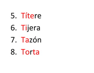 5. Títere
6. Tijera
7. Tazón
8. Torta
 