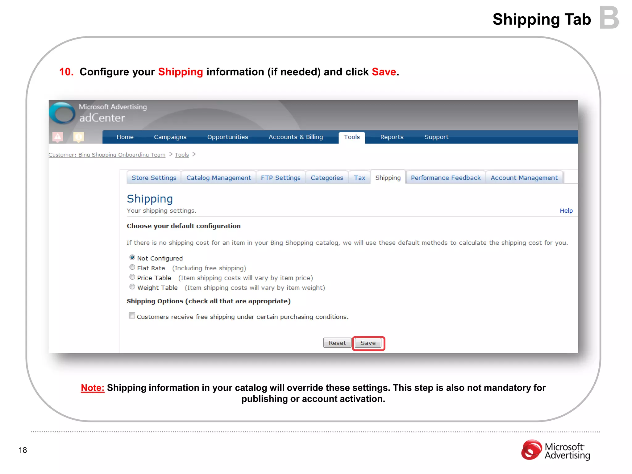 Shipping Tab    B
     10. Configure your Shipping information (if needed) and click Save.




         Note: Shipping information in your catalog will override these settings. This step is also not mandatory for
                                             publishing or account activation.




18
 