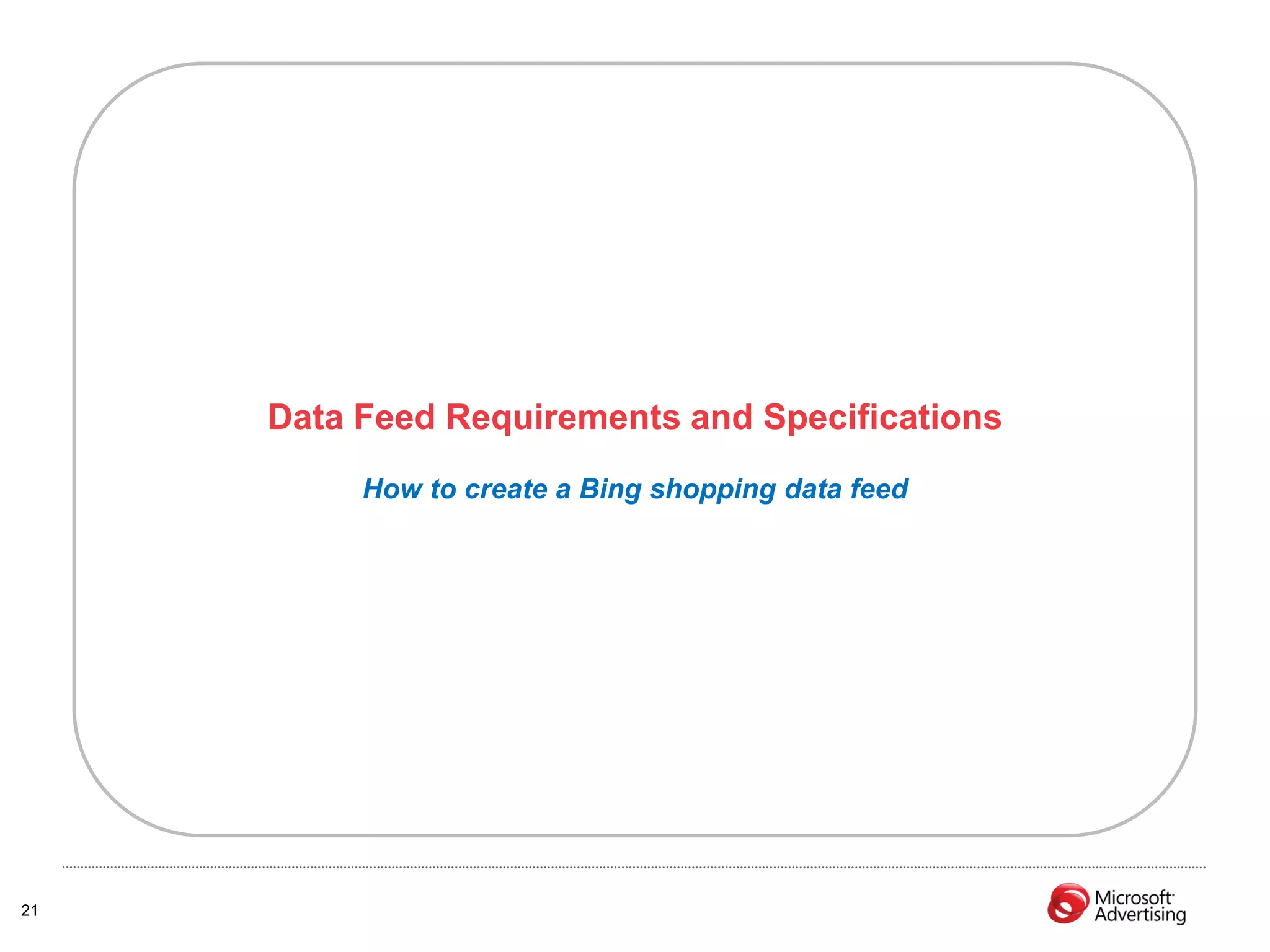 Data Feed Requirements and Specifications
          How to create a Bing shopping data feed




21
 