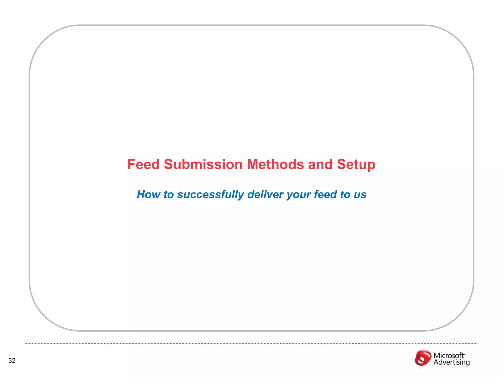 Feed Submission Methods and Setup

      How to successfully deliver your feed to us




32
 