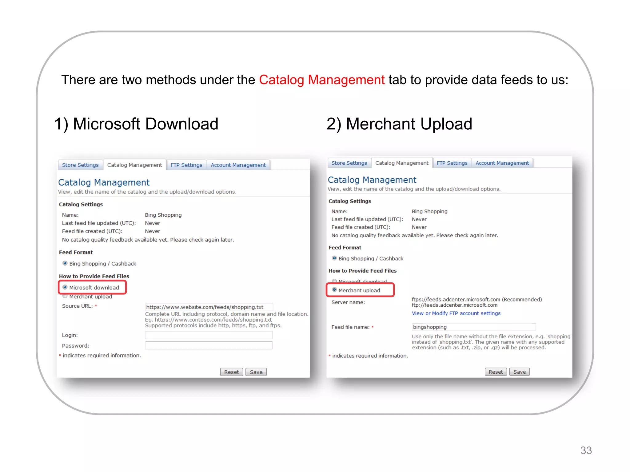 There are two methods under the Catalog Management tab to provide data feeds to us:


1) Microsoft Download                      2) Merchant Upload




                                                                                      33
 