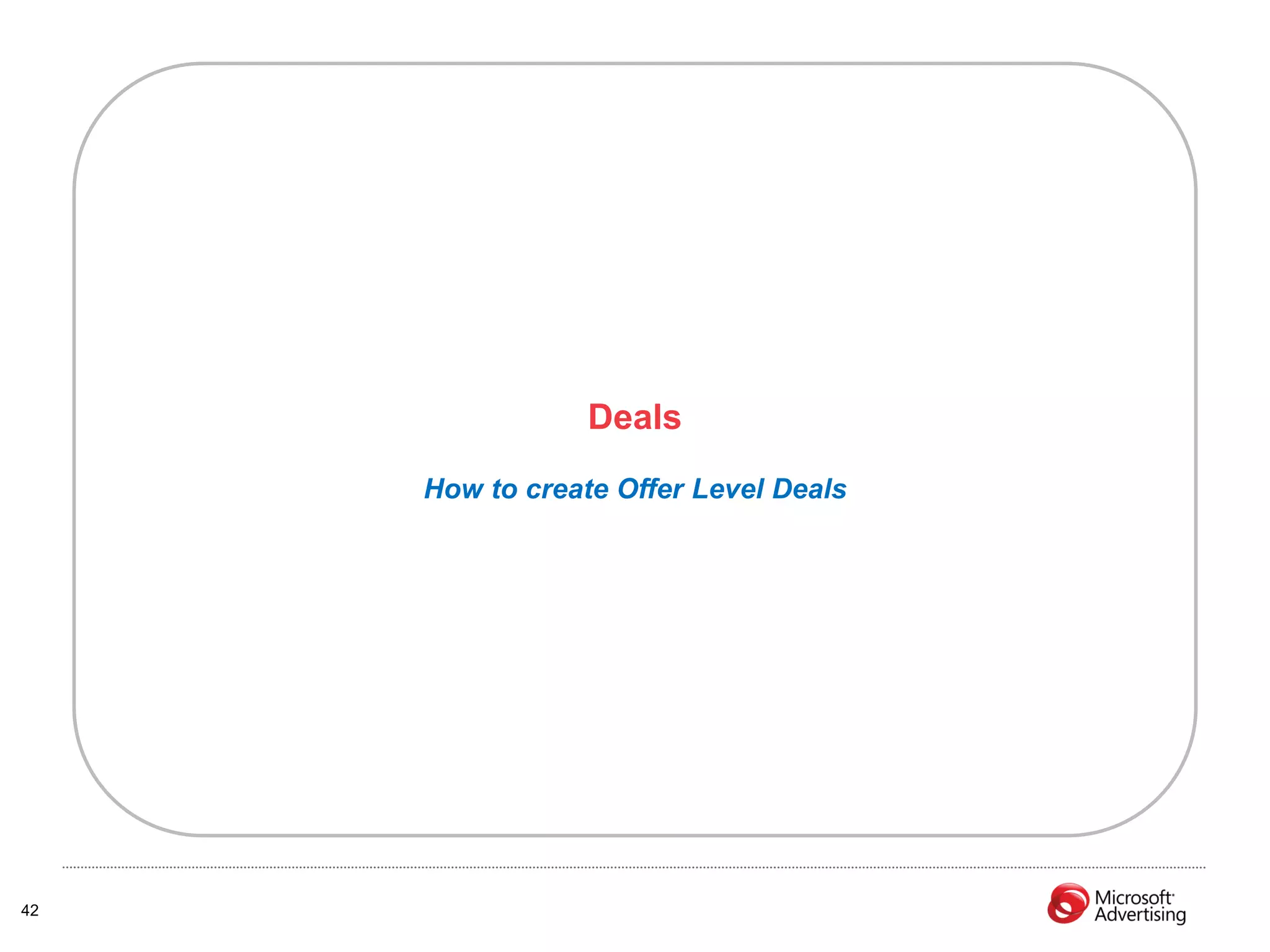 Deals
     How to create Offer Level Deals




42
 