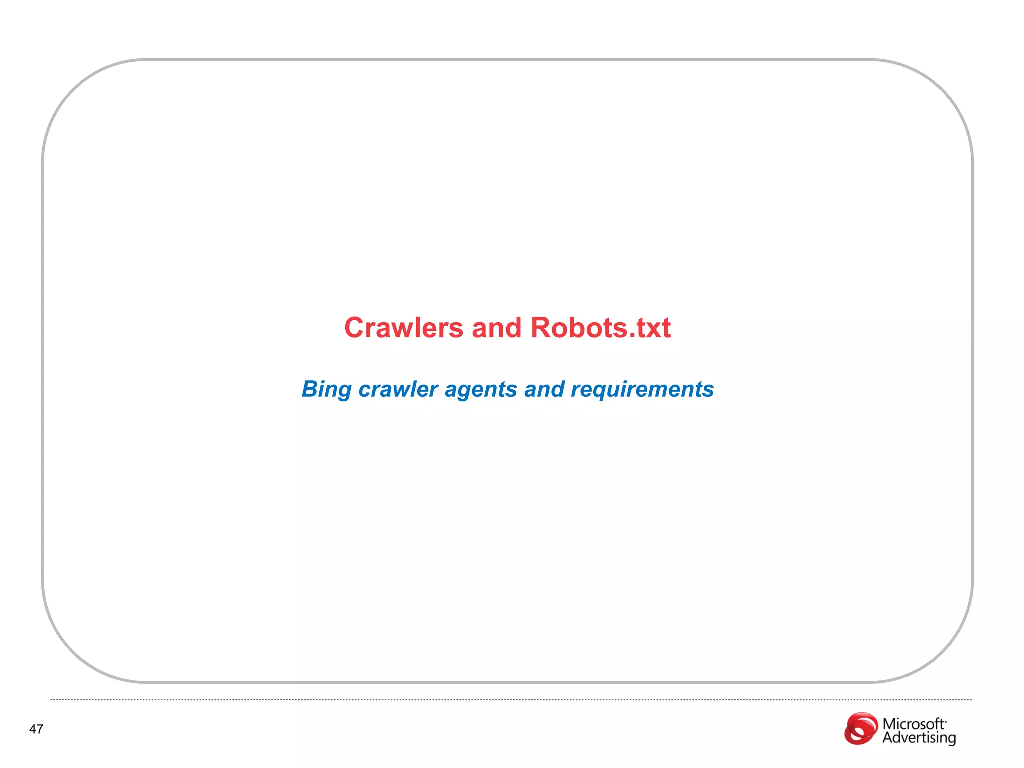 Crawlers and Robots.txt

     Bing crawler agents and requirements




47
 