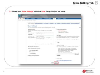 Store Setting Tab   B
     5. Review your Store Settings and click Save if any changes are made.




13
 