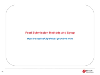 Feed Submission Methods and Setup

      How to successfully deliver your feed to us




32
 