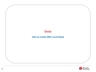 Deals
     How to create Offer Level Deals




42
 