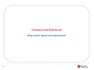 Crawlers and Robots.txt

     Bing crawler agents and requirements




47
 