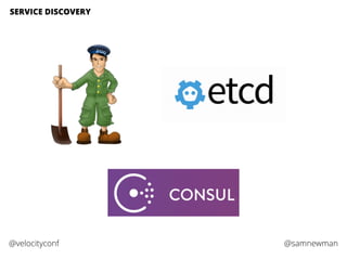 @samnewman@velocityconf
SERVICE DISCOVERY
 